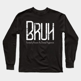 Mens Bruh Formerly Known As Dental Hygienist Meme Funny Saying Broh Long Sleeve T-Shirt